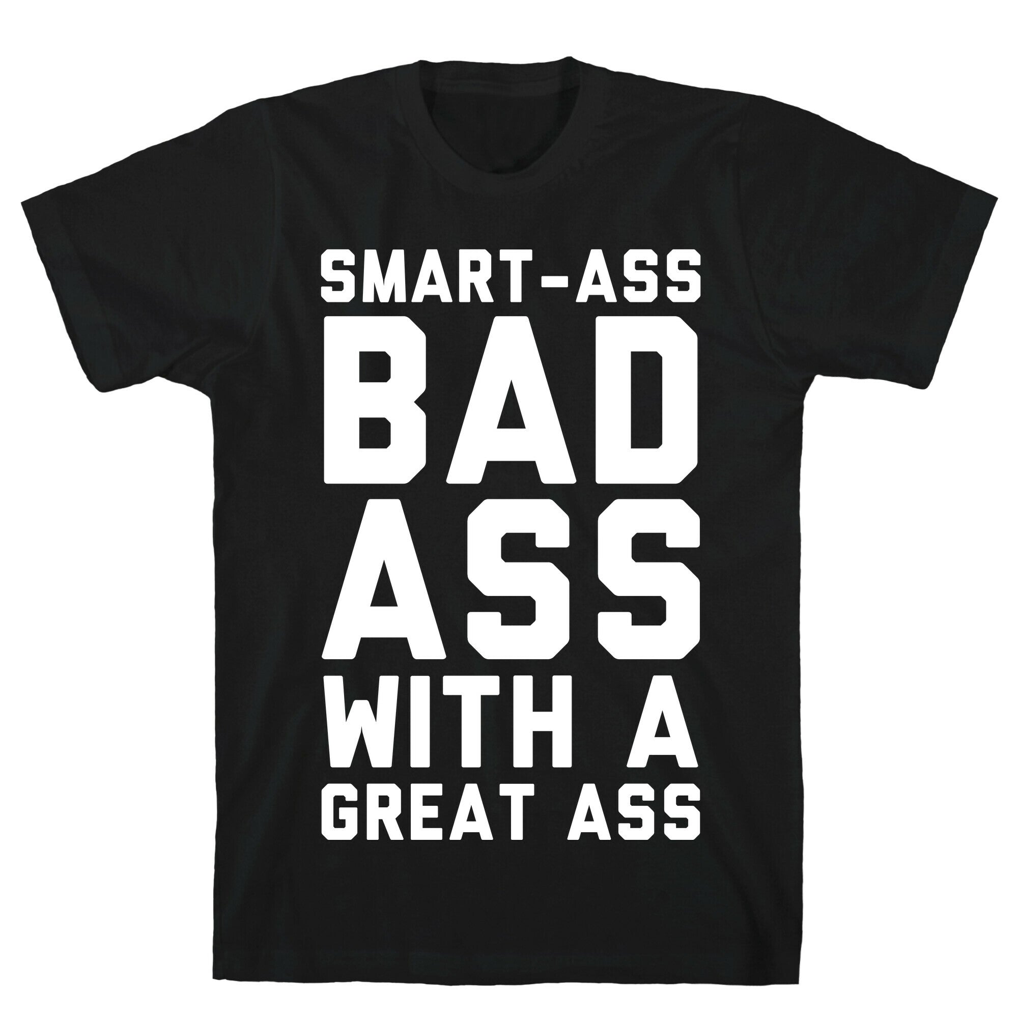 Smart-ass Bad Ass with A Great Ass T-Shirt